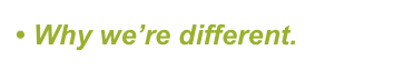 &bull; Why we&rsquo;re different.